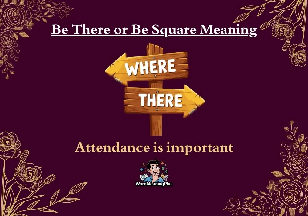 Be There or Be Square Meaning